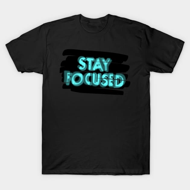 Stay focused T-Shirt by Evolve's Arts 